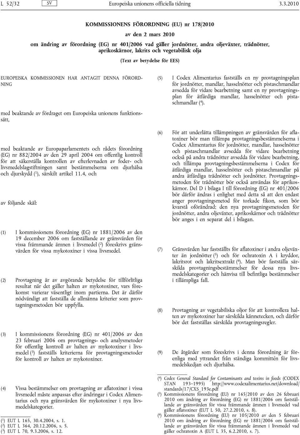 3.2010 KOMMISSIONENS FÖRORDNING (EU) nr 178/2010 av den 2 mars 2010 om ändring av förordning (EG) nr 401/2006 vad gäller jordnötter, andra oljeväxter, trädnötter, aprikoskärnor, lakrits och