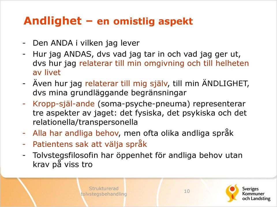 Kropp-själ-ande (soma-psyche-pneuma) representerar tre aspekter av jaget: det fysiska, det psykiska och det relationella/transpersonella - Alla