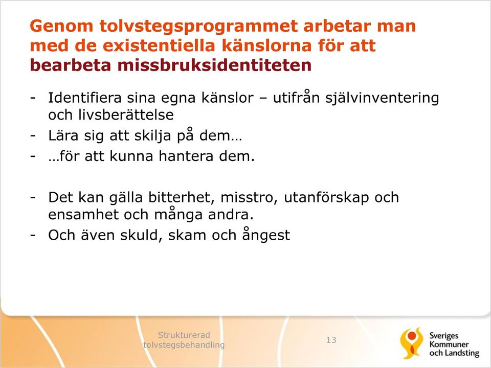 livsberättelse - Lära sig att skilja på dem - för att kunna hantera dem.
