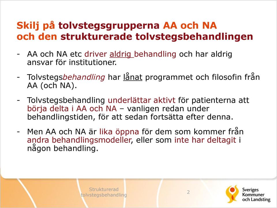 - Tolvstegsbehandling underlättar aktivt för patienterna att börja delta i AA och NA vanligen redan under behandlingstiden, för