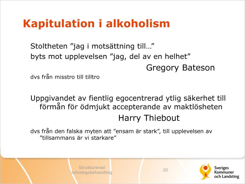 egocentrerad ytlig säkerhet till förmån för ödmjukt accepterande av maktlösheten Harry