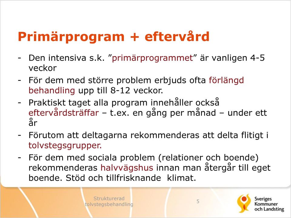 - Praktiskt taget alla program innehåller också eftervårdsträffar t.ex.