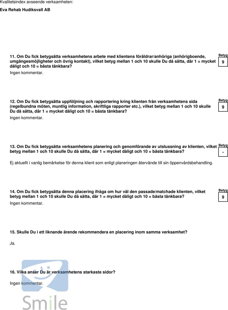 ), vilket betyg mellan 1 och skulle Du då sätta, där 1 = mycket dåligt och = bästa tänkbara? 13.