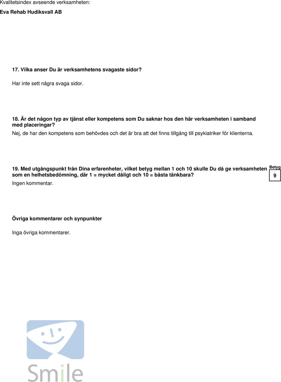 Nej, de har den kompetens som behövdes och det är bra att det finns tillgång till psykiatriker för klienterna. 1.