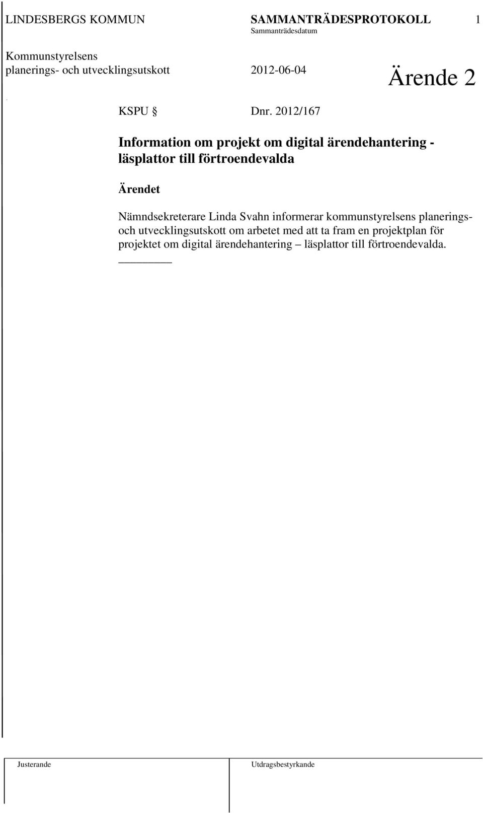 2012/167 Information om projekt om digital ärendehantering - läsplattor till förtroendevalda Ärendet Nämndsekreterare