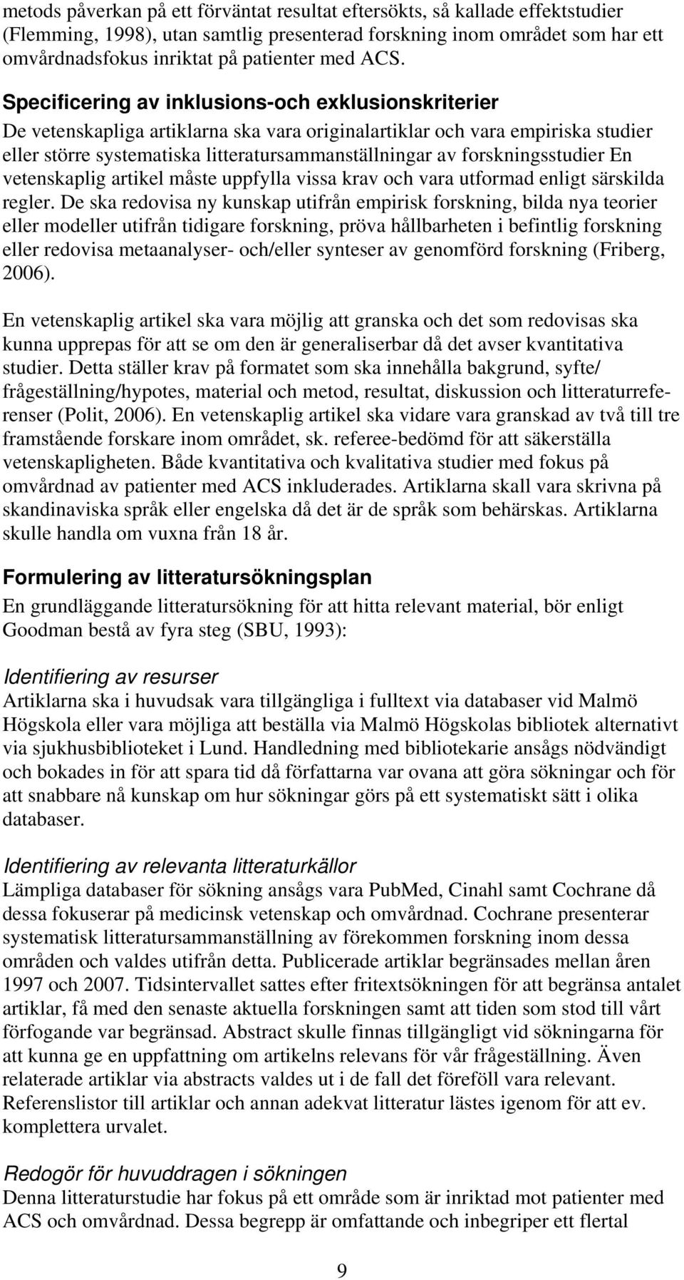 forskningsstudier En vetenskaplig artikel måste uppfylla vissa krav och vara utformad enligt särskilda regler.
