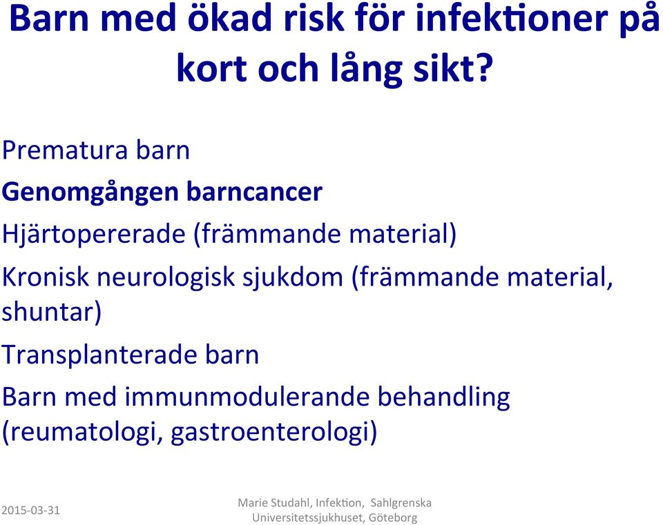 material) Kronisk neurologisk sjukdom (främmande material, shuntar)