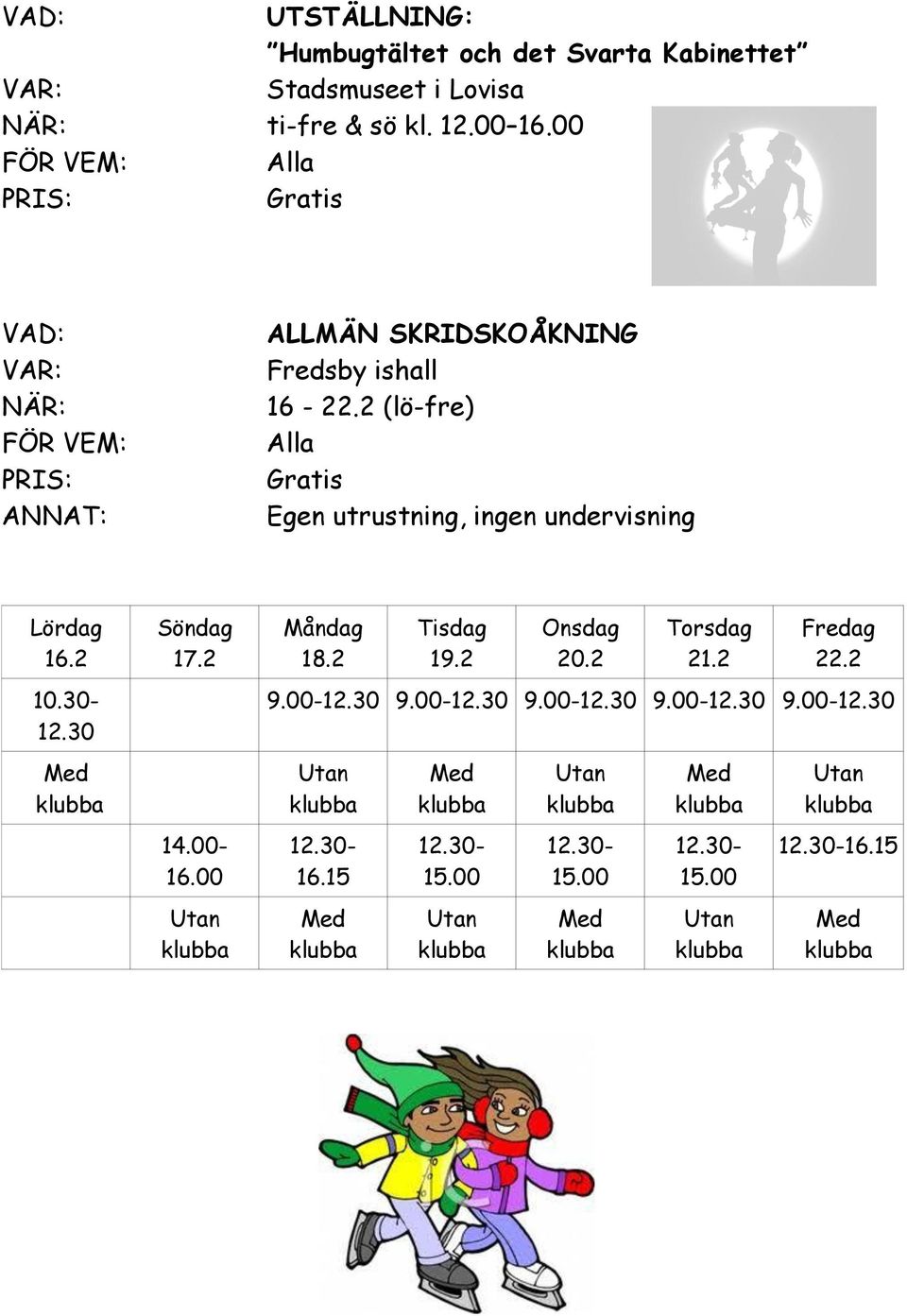 2 (lö-fre) Alla Egen utrustning, ingen undervisning Lördag 16.2 10.30-12.30 Söndag 17.2 14.00-16.