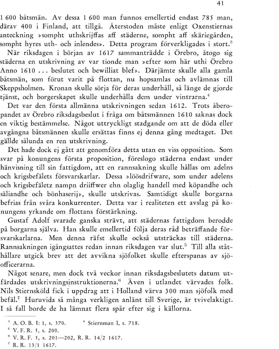 3 När riksdagen i början av 1617 sammanträdde i Örebro, åtogo sig städerna en utskrivning av var tionde man»efter som här uthi Örebro Anno 1610... beslutet och bewilliat blef».