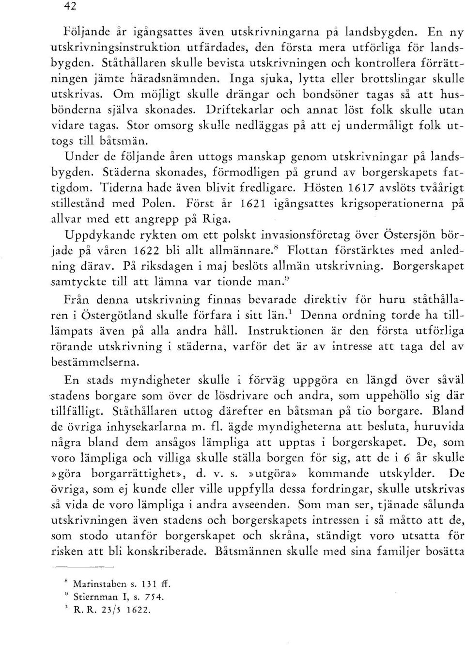 Om möjligt skulle drängar och bondsöner tagas så att husbönderna själva skonades. Driftekariar och annat löst folk skulle utan vidare tagas.