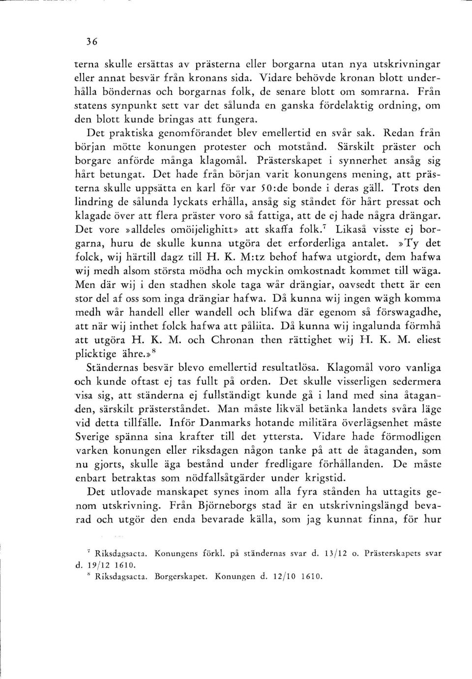 Från statens synpunkt sett var det sålunda en ganska fördelaktig ordning, om den blott kunde bringas att fungera. Det praktiska genomförandet blev emellertid en svår sak.