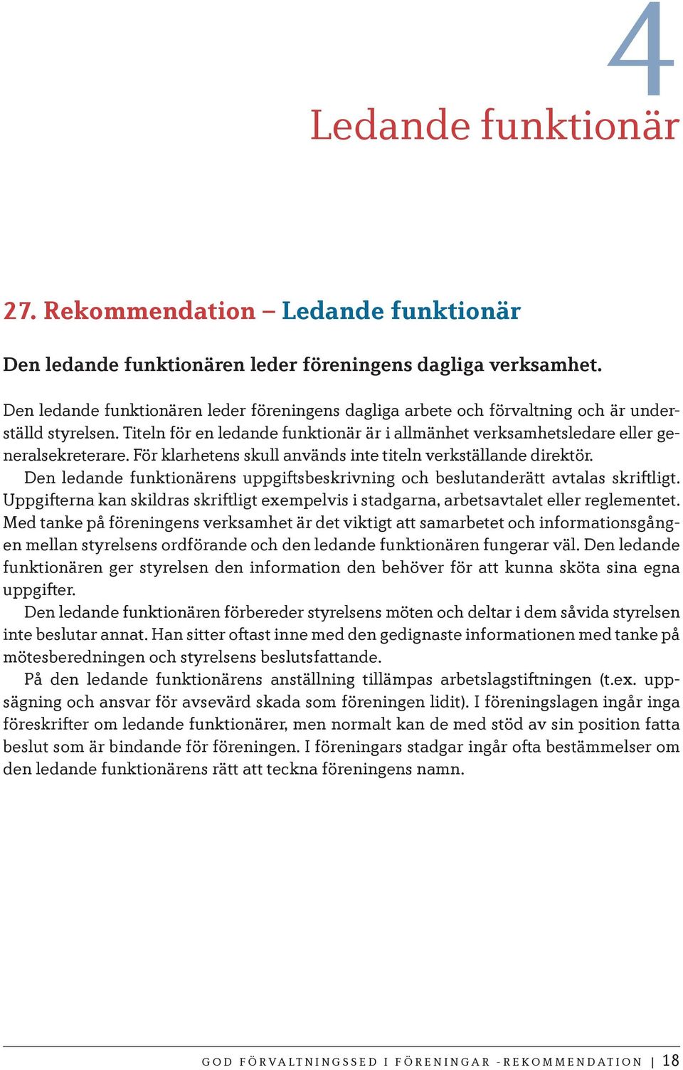 För klarhetens skull används inte titeln verkställande direktör. Den ledande funktionärens uppgiftsbeskrivning och beslutanderätt avtalas skriftligt.