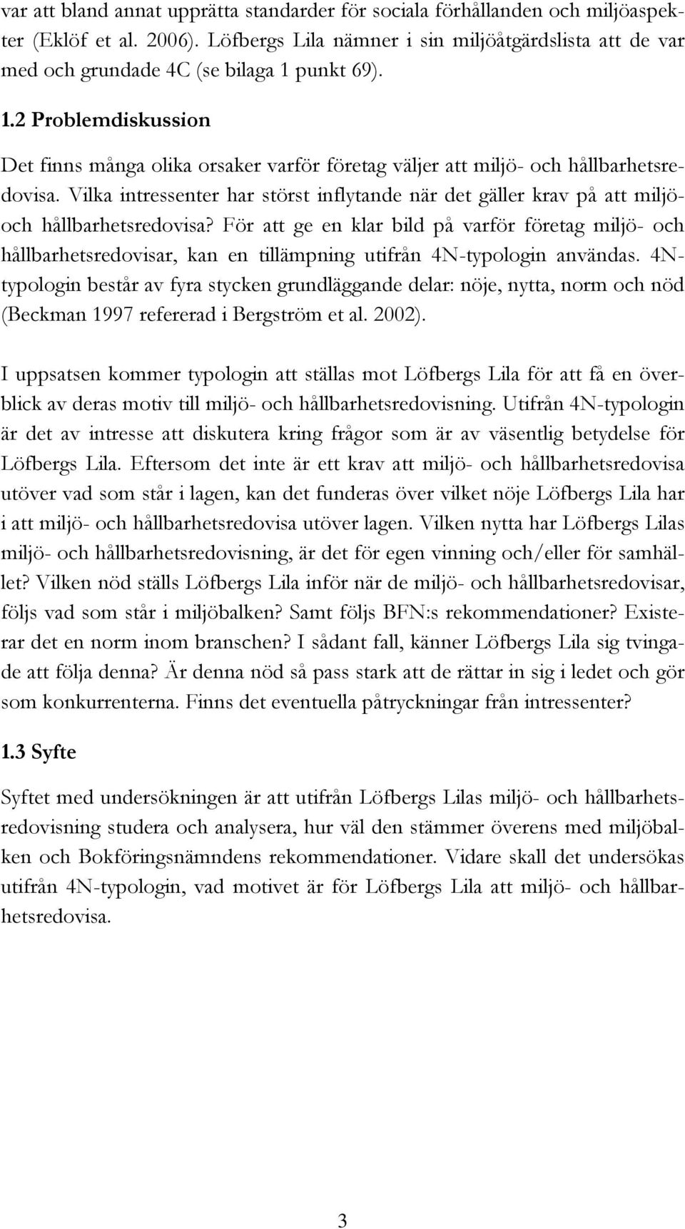 Vilka intressenter har störst inflytande när det gäller krav på att miljöoch hållbarhetsredovisa?