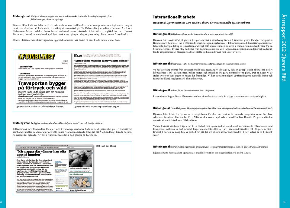 Vi hade vidare en viktig debattartikel på DN Debatt där journalisten Susanne Axell och författaren Mian Lodalen fanns bland undertecknarna.