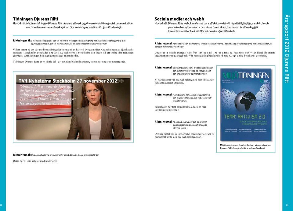 medlemskap i Djurens Rätt Vi har satsat på att vår medlemstidning ska kunna nå ut bättre i övriga medier.