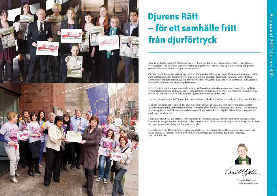 Djurens Rätt arbetar med opinionsbildning och politisk påverkan för ett samhälle där djur har rättigheter.