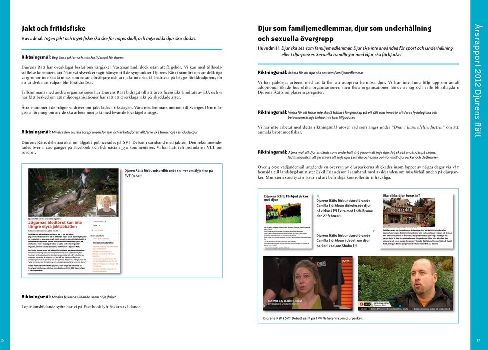 Vi kan med tillfredsställelse konstatera att Naturvårdsverket tagit hänsyn till de synpunkter Djurens Rätt framfört om att dräktiga varghonor inte ska lämnas som ensamförsörjare och att jakt inte ska