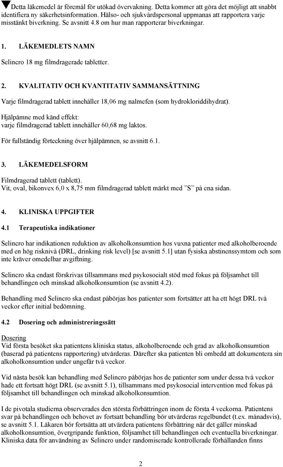 KVALITATIV OCH KVANTITATIV SAMMANSÄTTNING Varje filmdragerad tablett innehåller 18,06 mg nalmefen (som hydrokloriddihydrat).