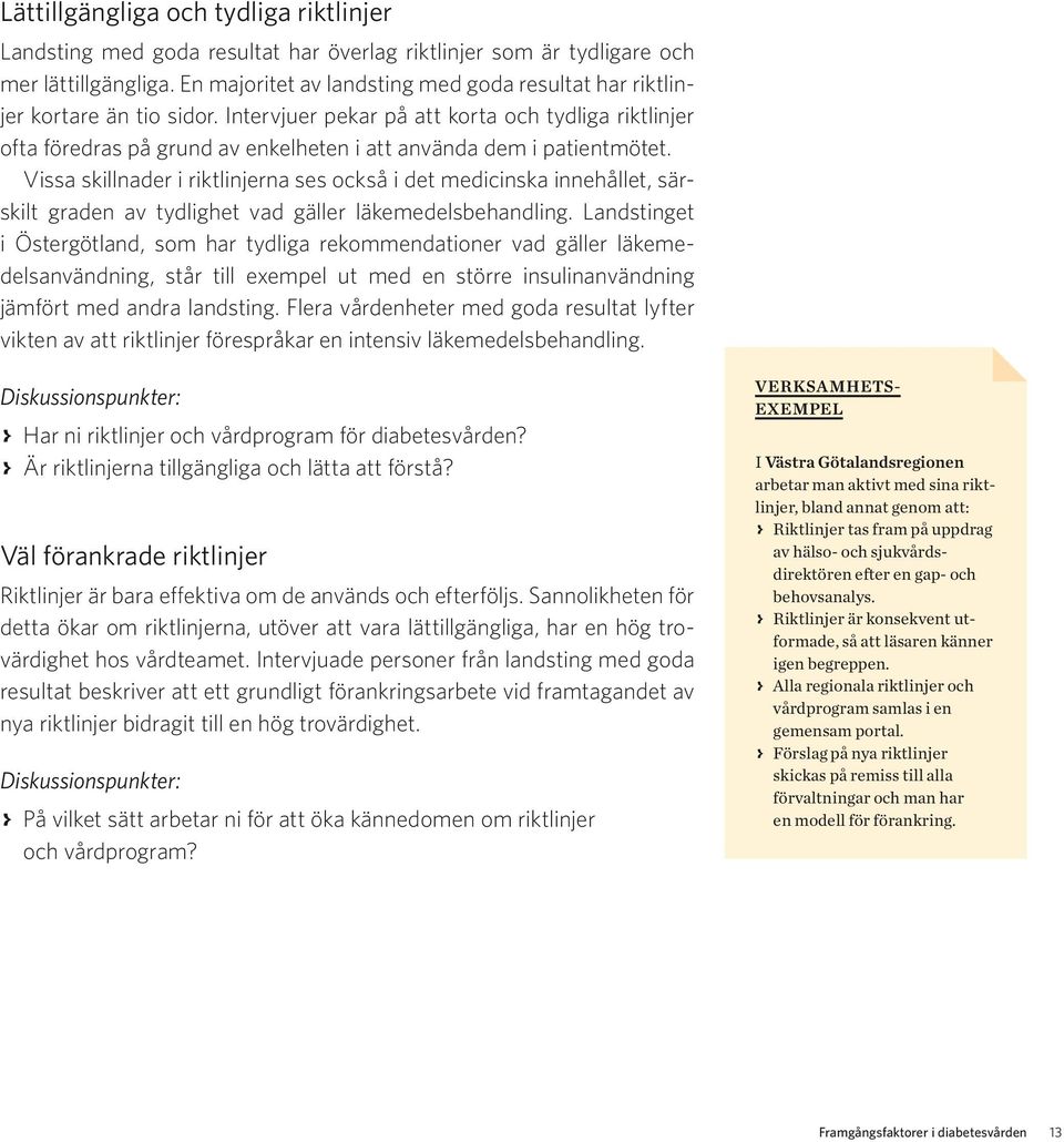 Intervjuer pekar på att korta och tydliga riktlinjer ofta föredras på grund av enkelheten i att använda dem i patientmötet.