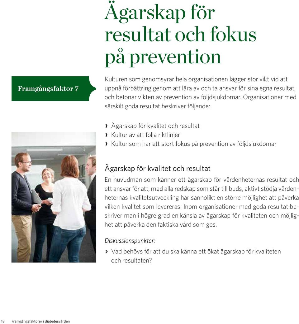 Organisationer med särskilt goda resultat beskriver följande: > Ägarskap för kvalitet och resultat > Kultur av att följa riktlinjer > Kultur som har ett stort fokus på prevention av följdsjukdomar