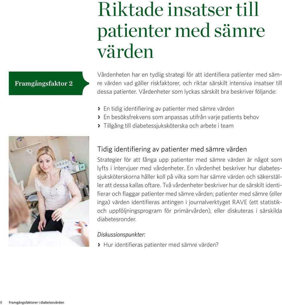 Vårdenheter som lyckas särskilt bra beskriver följande: > En tidig identifiering av patienter med sämre värden > En besöksfrekvens som anpassas utifrån varje patients behov > Tillgång till