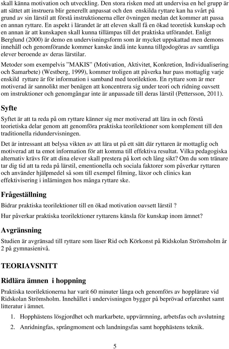 övningen medan det kommer att passa en annan ryttare.