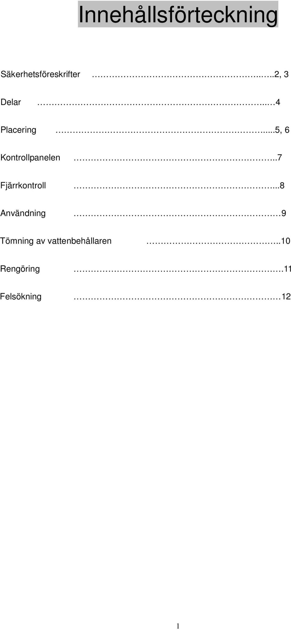 ..5, 6 Kontrollpanelen..7 Fjärrkontroll.