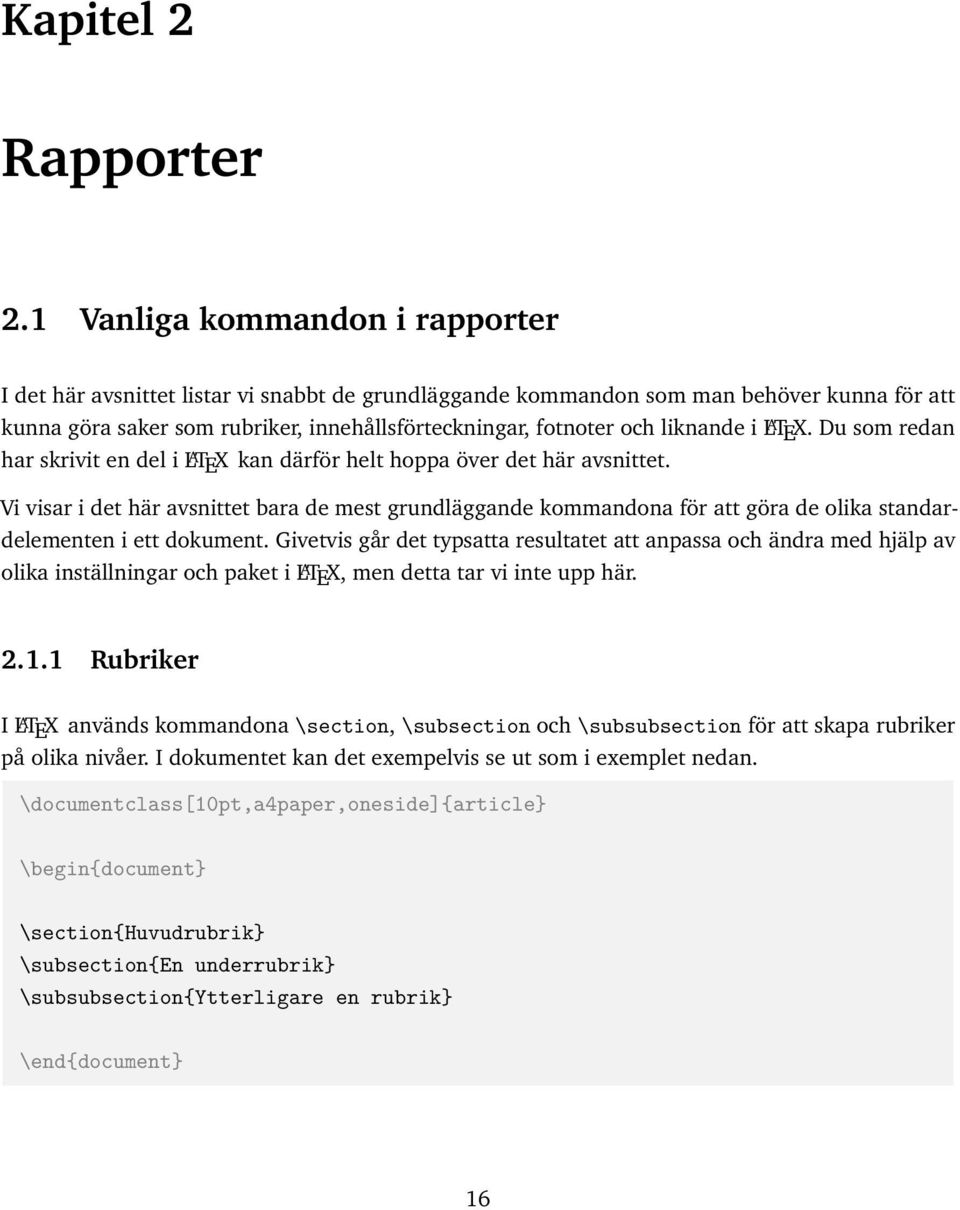 liknande i L A TEX. Du som redan har skrivit en del i L A TEX kan därför helt hoppa över det här avsnittet.
