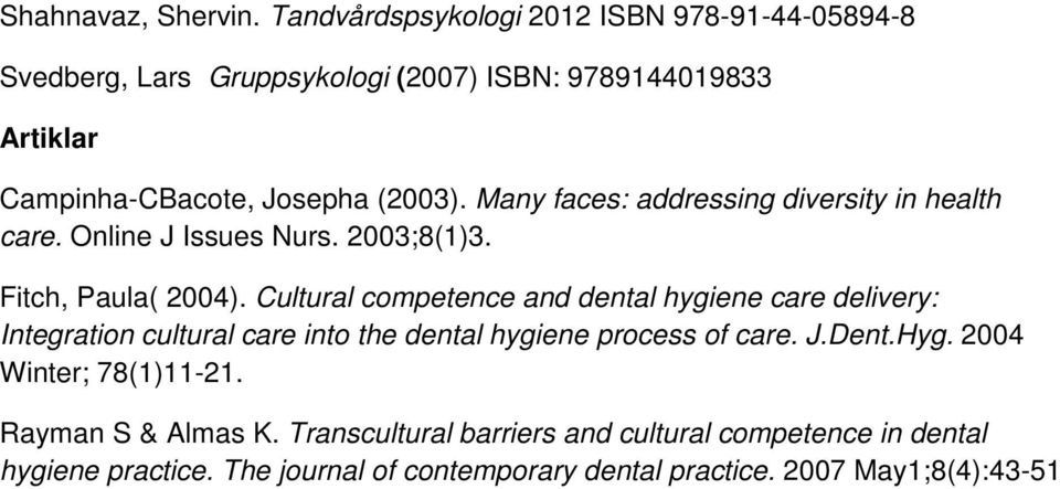 Many faces: addressing diversity in health care. Online J Issues Nurs. 2003;8(1)3. Fitch, Paula( 2004).