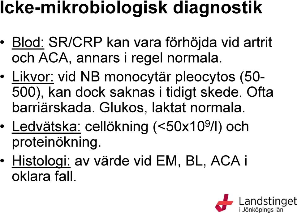 Likvor: vid NB monocytär pleocytos (50-500), kan dock saknas i tidigt skede.