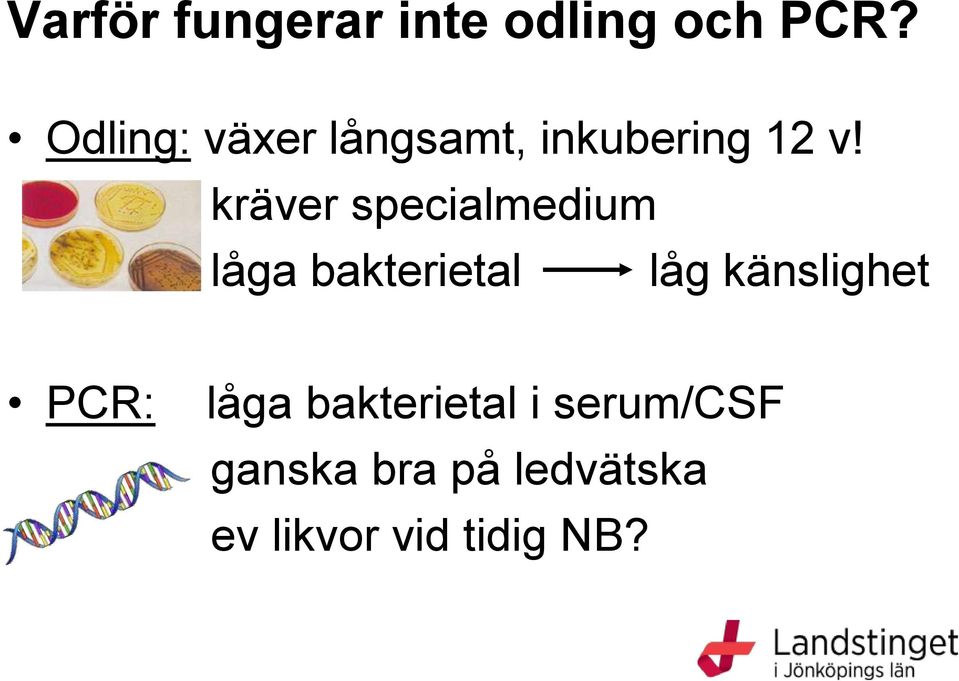 kräver specialmedium låga bakterietal låg känslighet