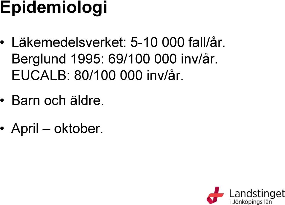 Berglund 1995: 69/100 000 inv/år.