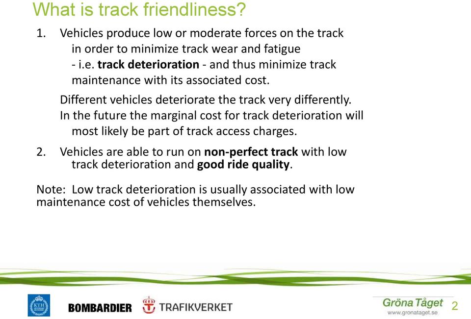 In the future the marginal cost for track deterioration will most likely be part of track access charges. 2.