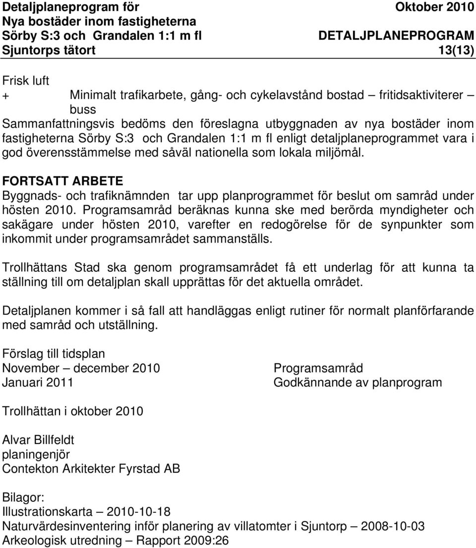 FORTSATT ARBETE Byggnads- och trafiknämnden tar upp planprogrammet för beslut om samråd under hösten 2010.