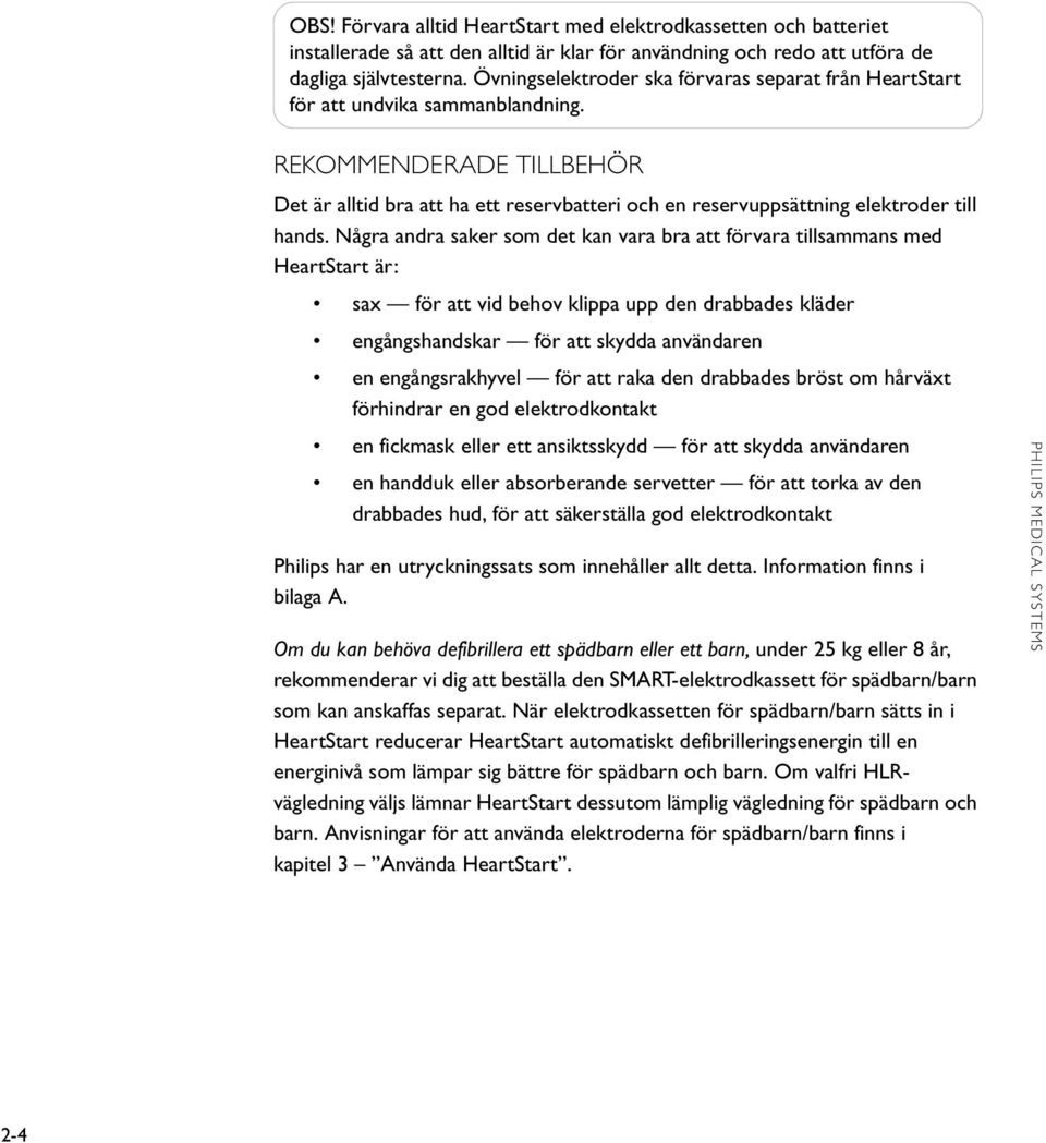 REKOMMENDERADE TILLBEHÖR Det är alltid bra att ha ett reservbatteri och en reservuppsättning elektroder till hands.