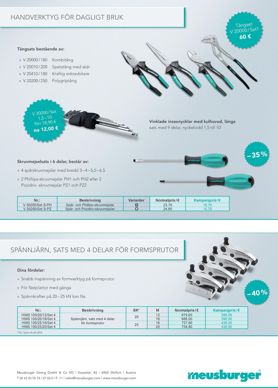 Phillips-skruvmejslar PH1 och PH2 eller 2 Pozidriv- skruvmejslar PZ1 och PZ2 V 300/Set S-PH V 300/Set S-PZ Spår- och Phillips-skruvmejslar Spår- och Pozidriv-skruvmejslar Varianter 23,70 24,60 15,70