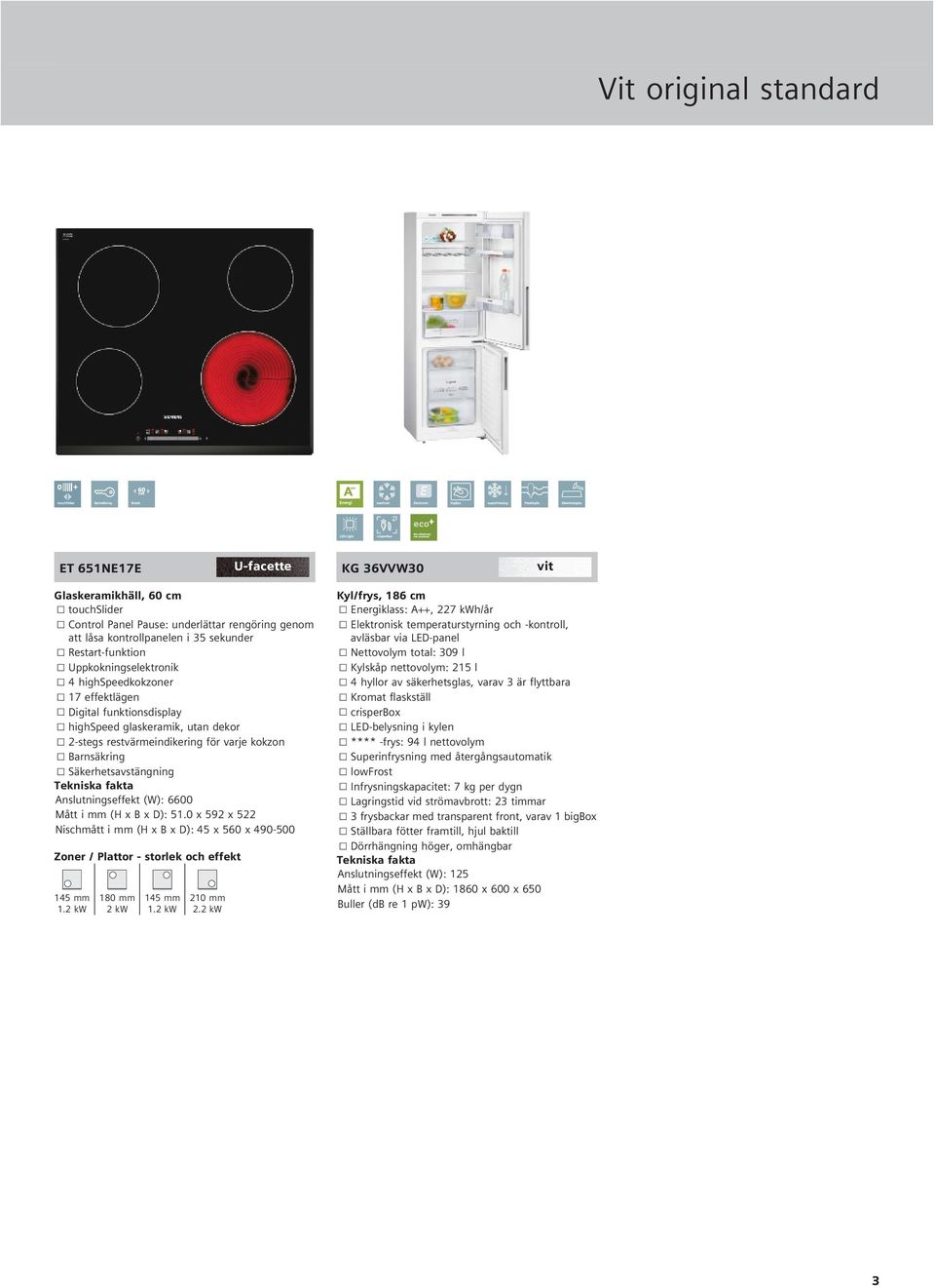 highspeedkokzoner 4 hyllor av säkerhetsglas, varav 3 är flyttbara 17 effektlägen Kromat flaskställ Digital funktionsdisplay crisperbox highspeed glaskeramik, utan dekor LD-belysning i kylen 2-stegs