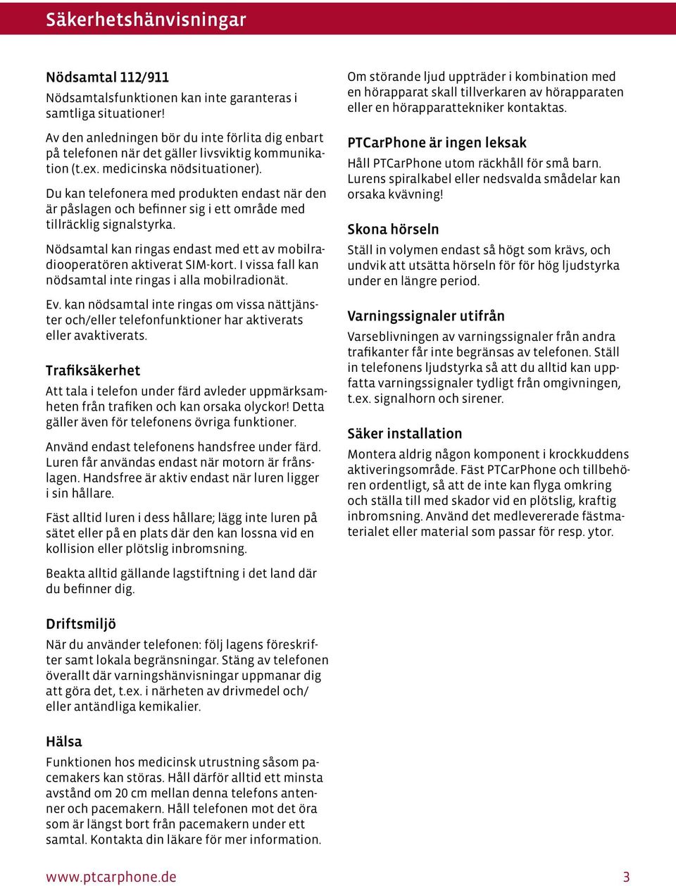 Du kan telefonera med produkten endast när den är påslagen och befinner sig i ett område med tillräcklig signalstyrka. Nödsamtal kan ringas endast med ett av mobilradiooperatören aktiverat SIM-kort.