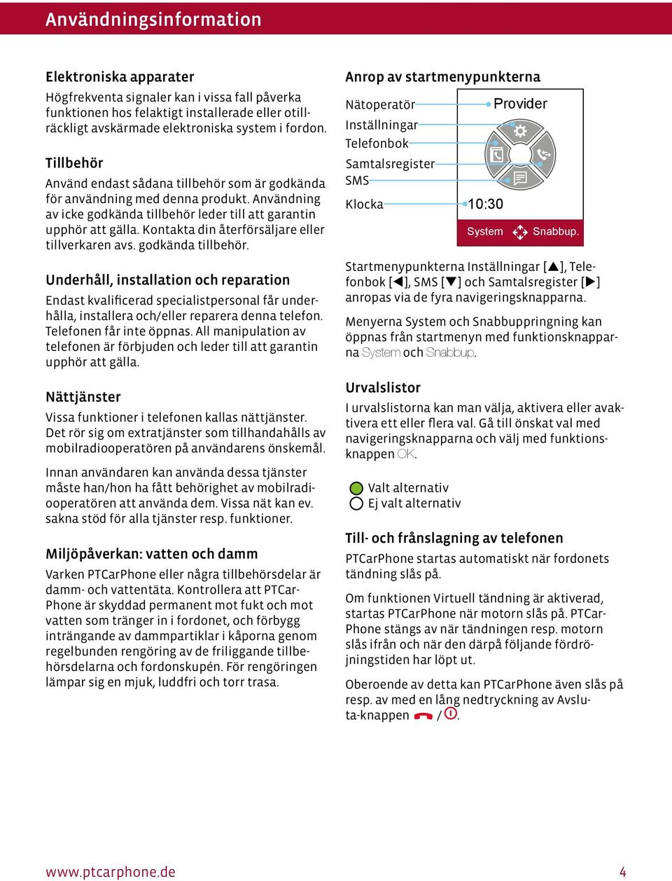 Kontakta din återförsäljare eller tillverkaren avs. godkända tillbehör.