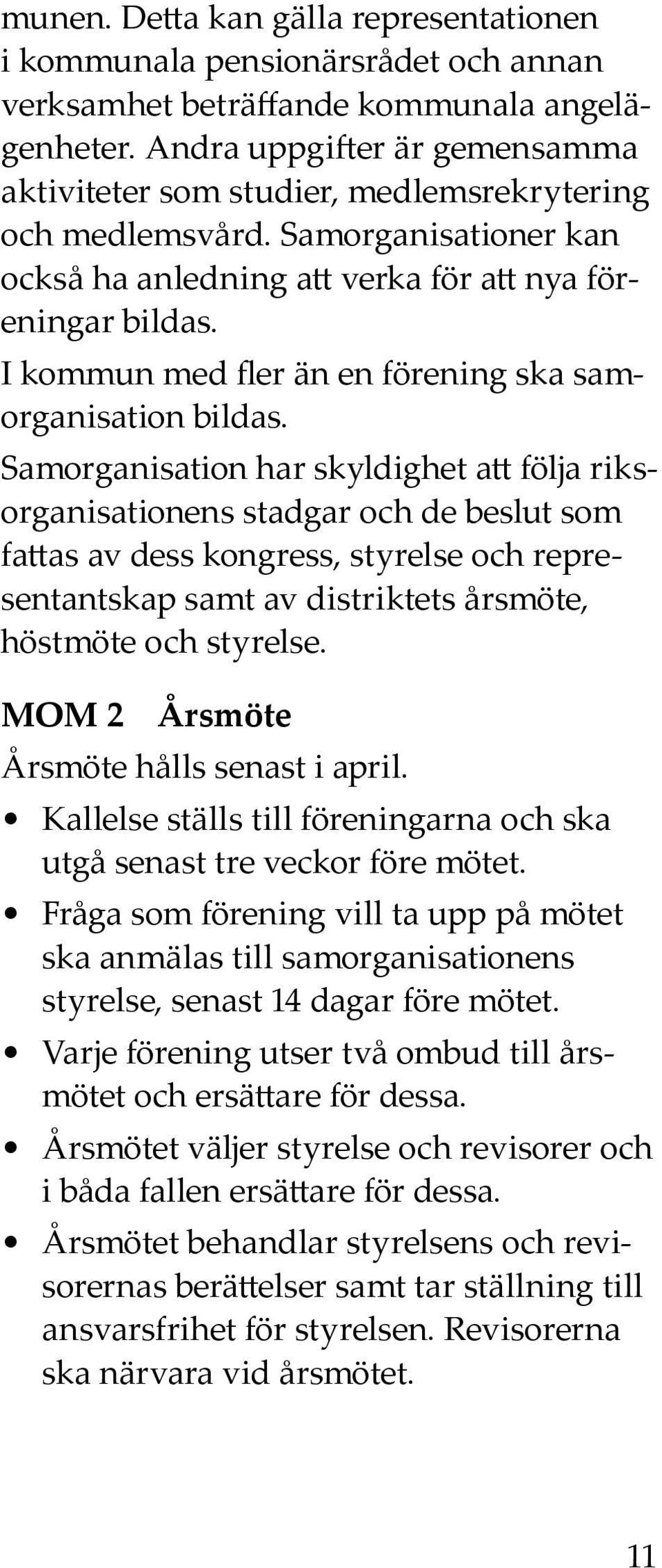 I kommun med fler än en förening ska samorganisation bildas.