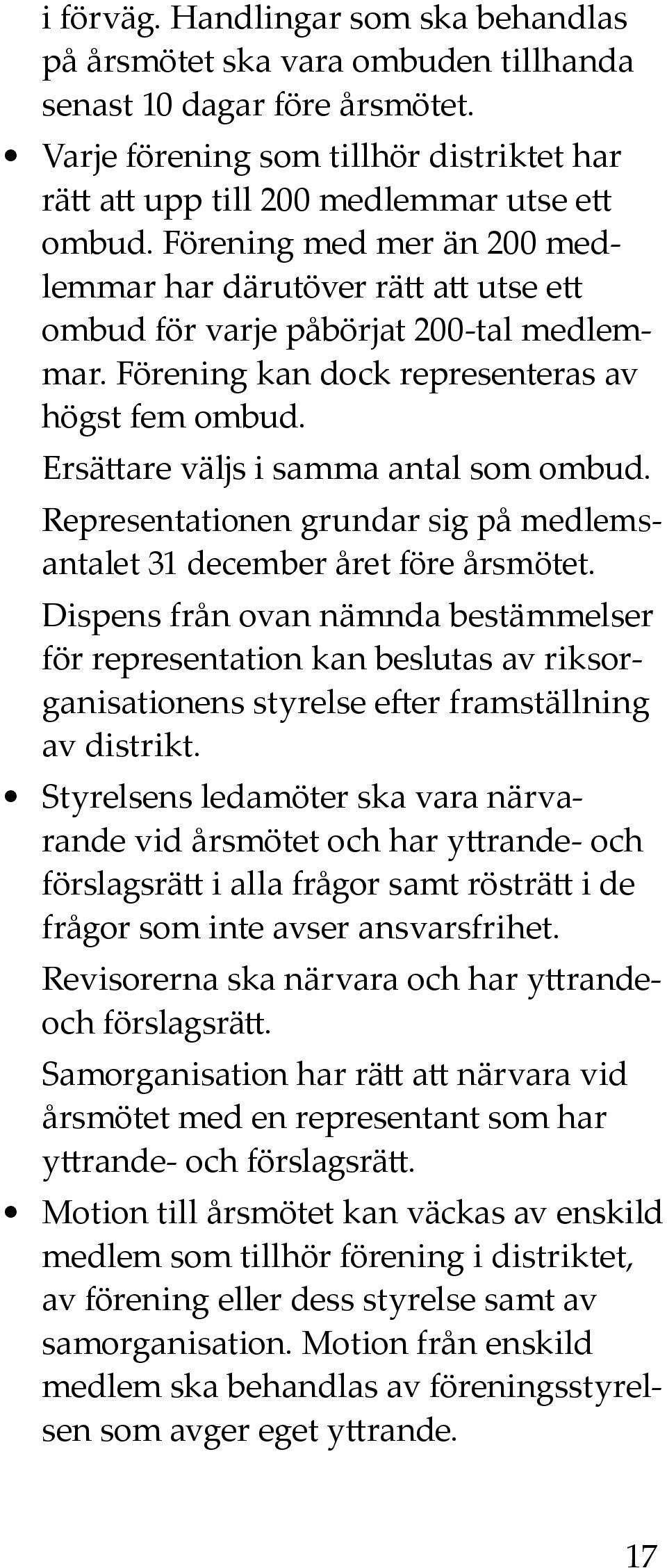 Ersättare väljs i samma antal som ombud. Representationen grundar sig på medlemsantalet 31 december året före årsmötet.