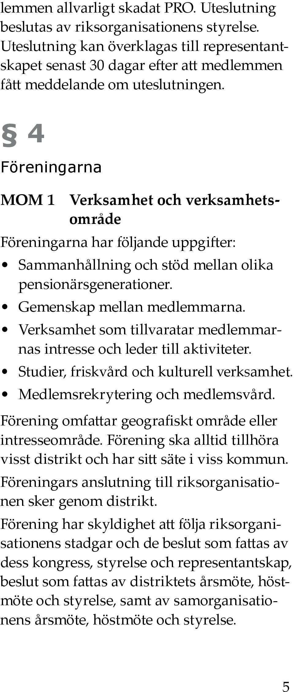 4 Föreningarna MOM 1 Verksamhet och verksamhetsområde Föreningarna har följande uppgifter: Sammanhållning och stöd mellan olika pensionärsgenerationer. Gemenskap mellan medlemmarna.