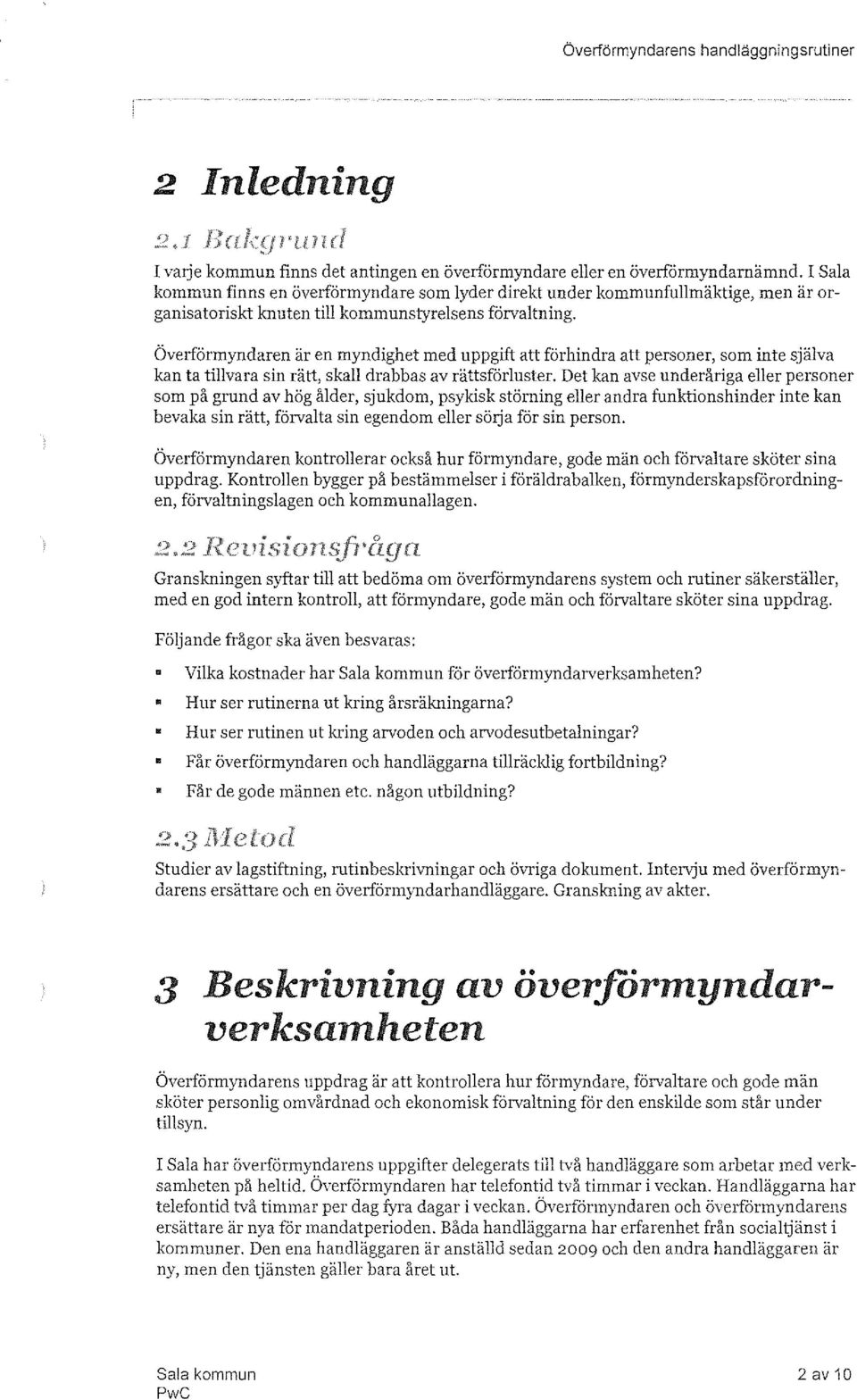 Överförmyndaren är en myndighet med uppgift att förhindra att personer, som inte själva kan ta tillvara sin rätt, skall drabbas av rättsförluster.