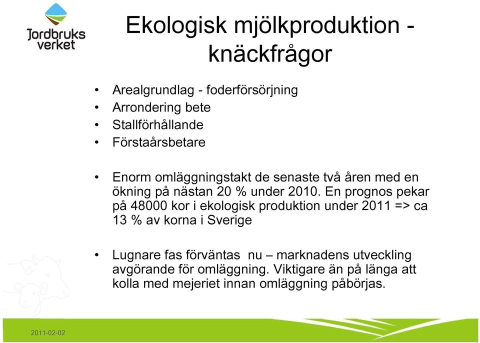 En prognos pekar på 48000 kor i ekologisk produktion under 2011 => ca 13 % av korna i Sverige Lugnare fas