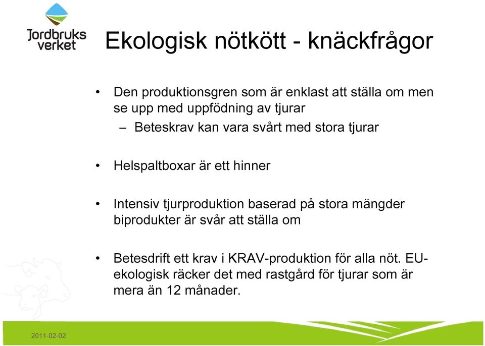 Intensiv tjurproduktion baserad på stora mängder biprodukter är svår att ställa om Betesdrift ett