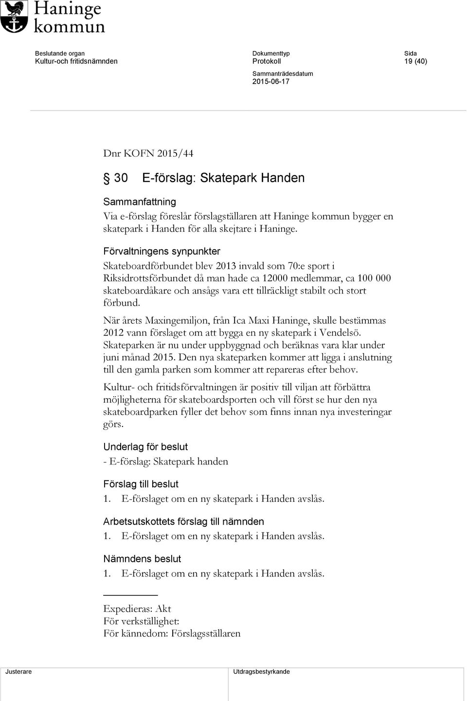 Förvaltningens synpunkter Skateboardförbundet blev 2013 invald som 70:e sport i Riksidrottsförbundet då man hade ca 12000 medlemmar, ca 100 000 skateboardåkare och ansågs vara ett tillräckligt