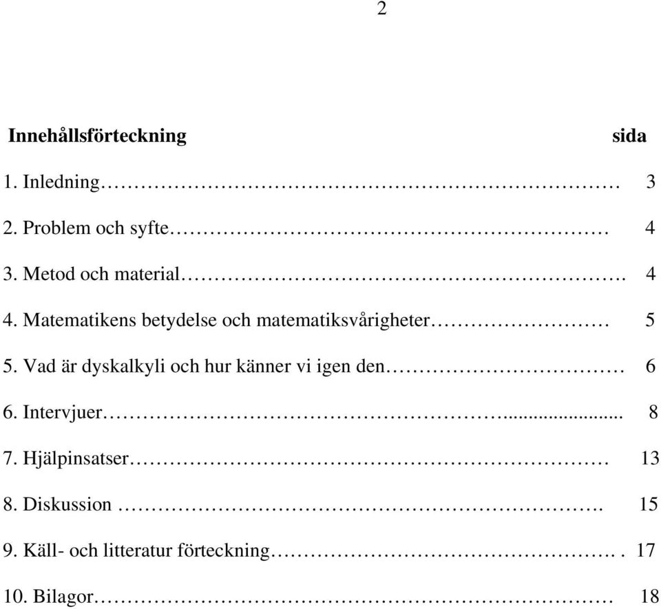 Vad är dyskalkyli och hur känner vi igen den 6 6. Intervjuer... 8 7.