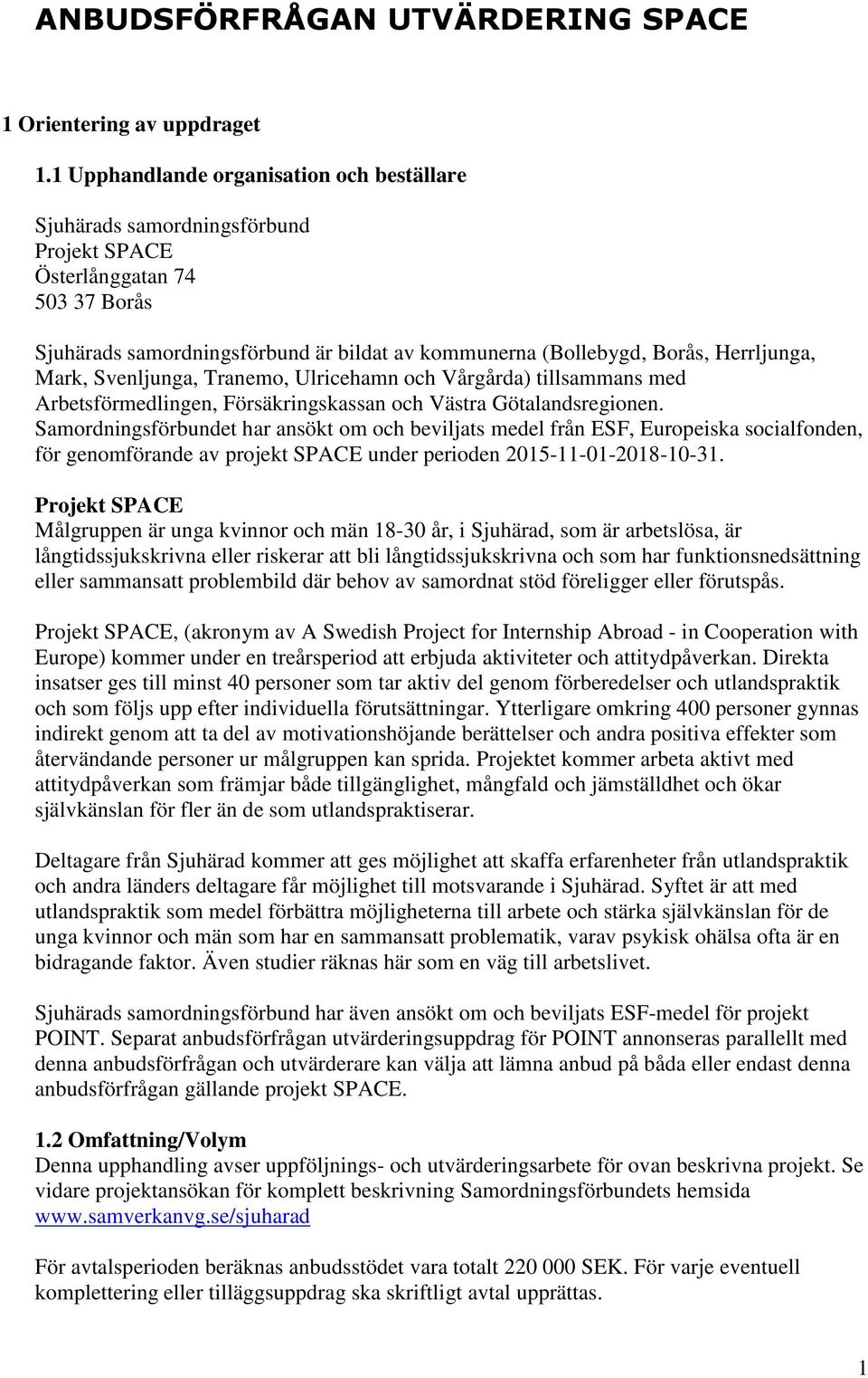 Herrljunga, Mark, Svenljunga, Tranemo, Ulricehamn och Vårgårda) tillsammans med Arbetsförmedlingen, Försäkringskassan och Västra Götalandsregionen.