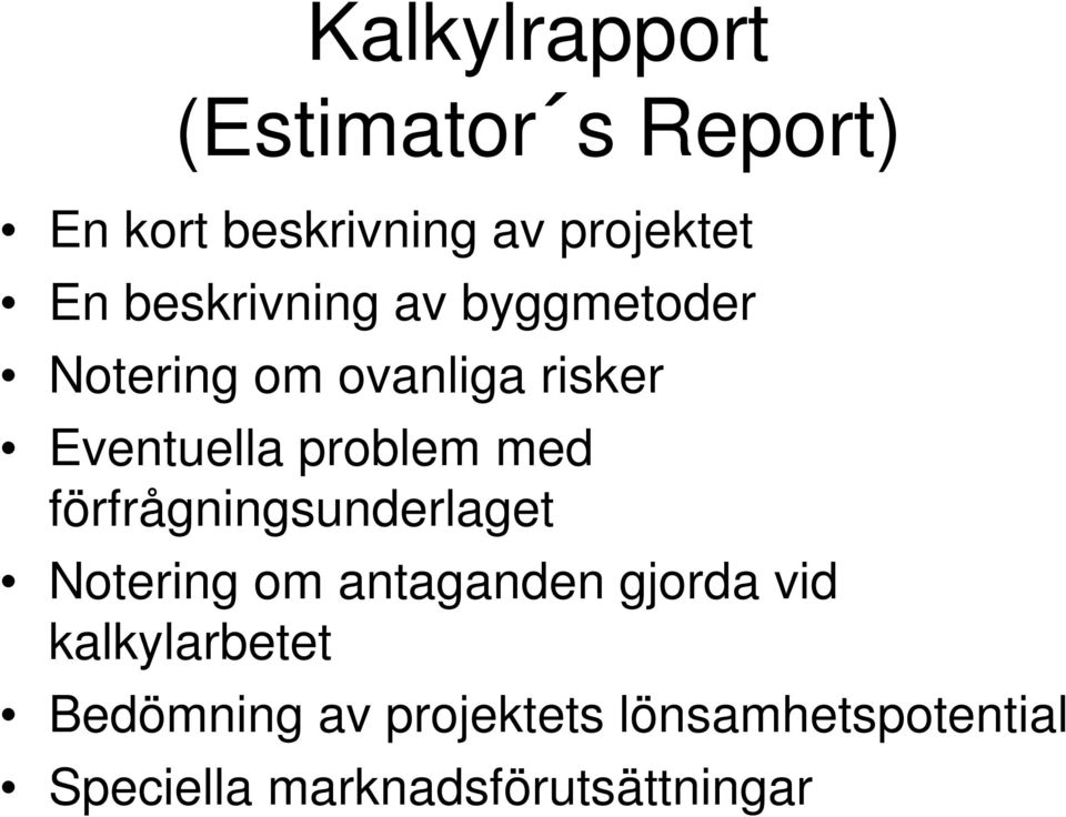 med förfrågningsunderlaget Notering om antaganden gjorda vid kalkylarbetet