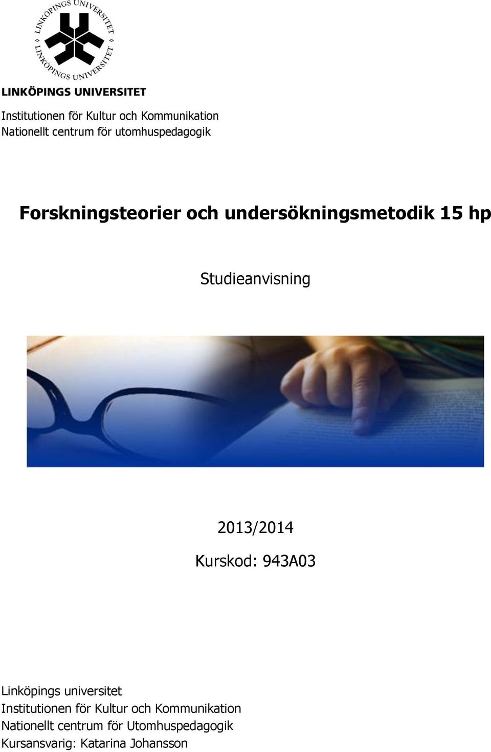 Studieanvisning 2013/2014 Kurskod: 943A03 Linköpings universitet 